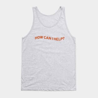 How Can I Help? Tank Top